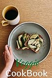 Veggie Cookbook: Coffee Toast Avocado Cover - Check the Look Inside ! YOUR Veggie Recipes - Title of the Recipe, instructions, ingredients, difficulty and note - 100 Pages - 6 x 9 Inches