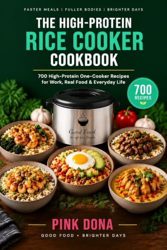 The High-Protein Rice Cooker Cookbook: 700 High-Protein One-Cooker Recipes for Work, Real Food & Everyday Life (English Edition)
