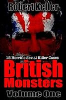 British Monsters: Volume 1: 15 Horrific Serial Killer Cases 1535211091 Book Cover