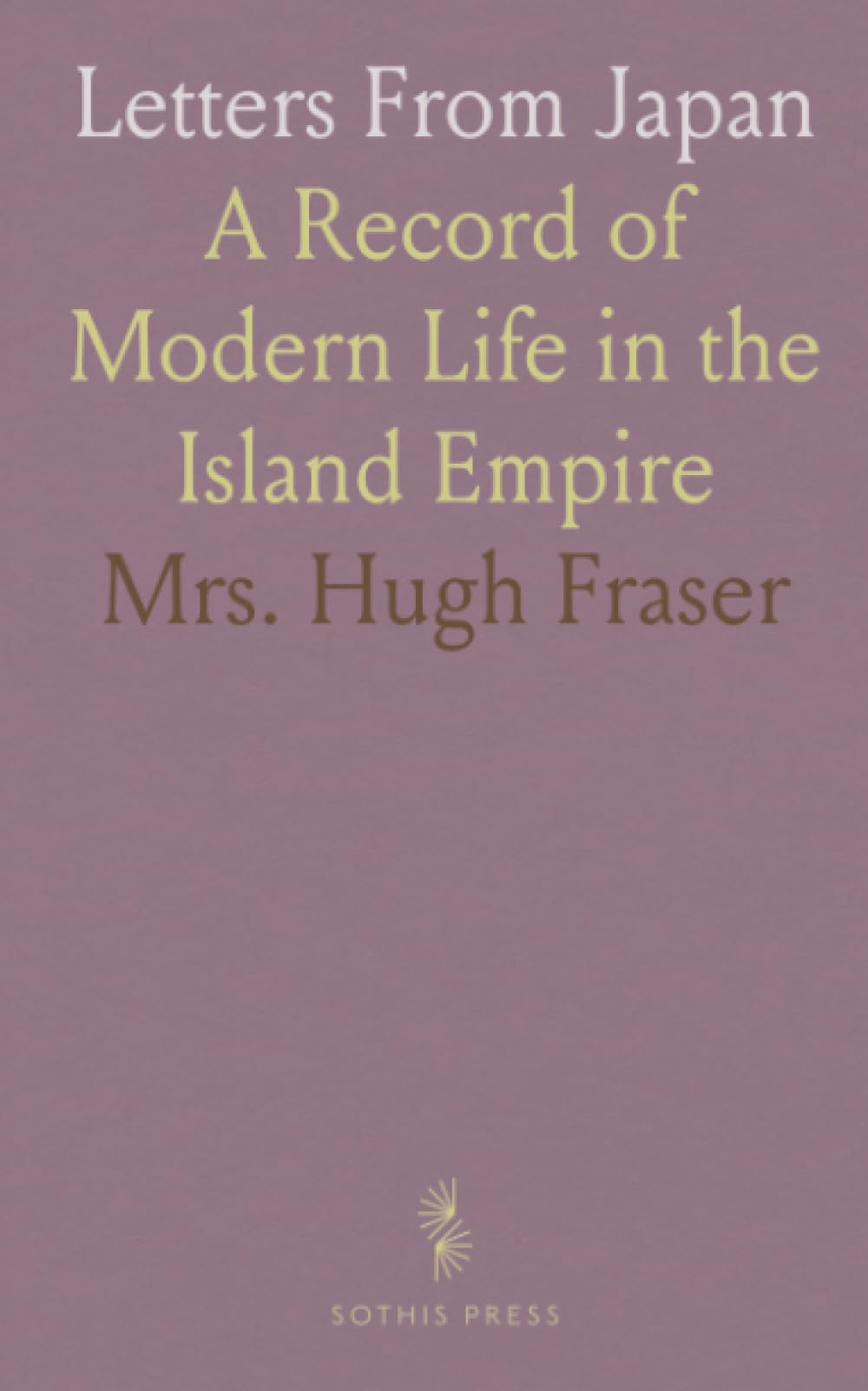 Letters From Japan: A Record of Modern Life in the Island Empire