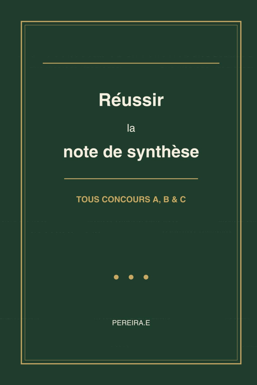 Réussir la note de synthèse: Concours administratifs A, B et C — Méthode complète, plans-types et exercices commentés (PEREIRA Editions — Concours FP)