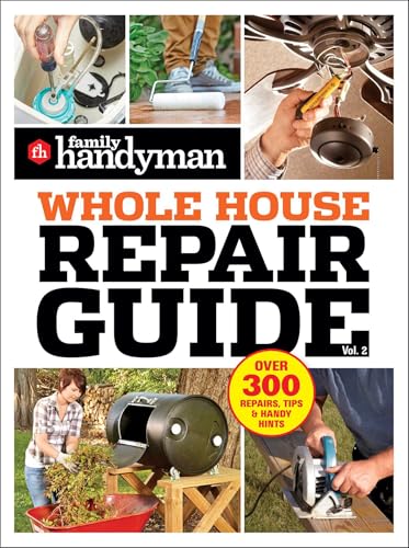 Family Handyman Whole House Repair Guide Vol. 2: 300+ Step-by-Ste...
