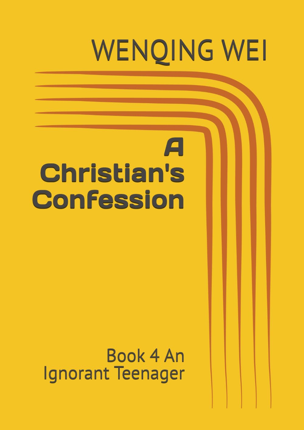 A Christian's Confession: Book 4 An Ignorant Teenager (A Christian's Confessions: Chapters of Each Book)