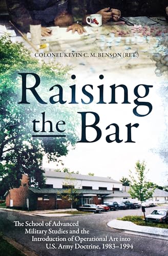 Raising the Bar: The School of Advanced Military Studies and the Introduction of Operational Art into U.S. Army Doctrine, 1983–1994