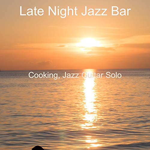 Play Cooking, Jazz Guitar Solo by Late Night Jazz Bar on Amazon Music