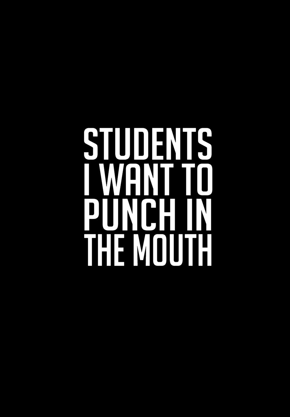 Students I Want To Punch In The Mouth: Funny Gratitude Journal For Teachers - Perfect Gag Gift For Teacher Appreciation, Birthday, Christmas, Retirement, Year End