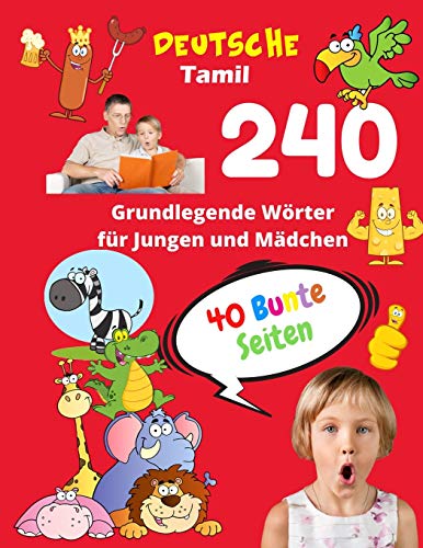 Deutsche Tamil Grundlegende 240 Wörter für Jungen und Mädchen - 40 Bunte Seiten: Neue Kinderlernkarten für Vorschulkindergarten und Homeschool ... Vokabeln mit Bildern) (German Edition)