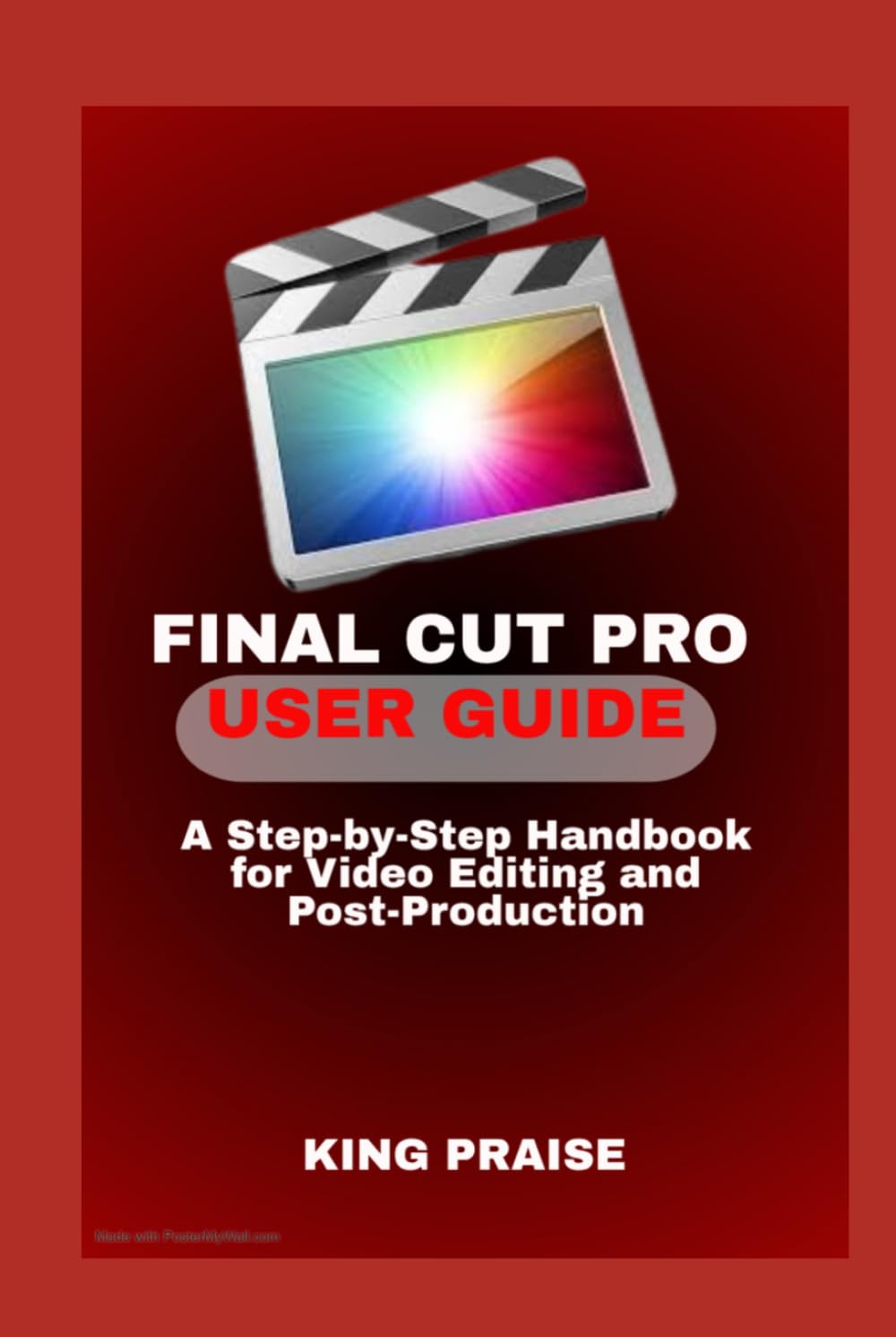 FINAL CUT PRO USER GUIDE: A Step-by-Step Handbook for Video Editing and Post-Production
