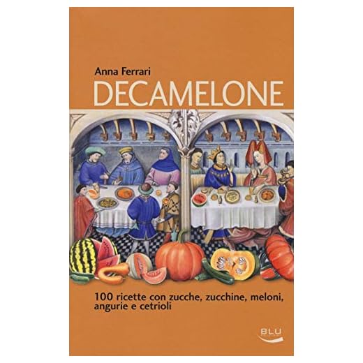 Decamelone. 100 ricette con zucche, zucchine, meloni, angurie e cetrioli