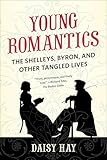Young Romantics: The Shelleys, Byron, and Other Tangled Lives