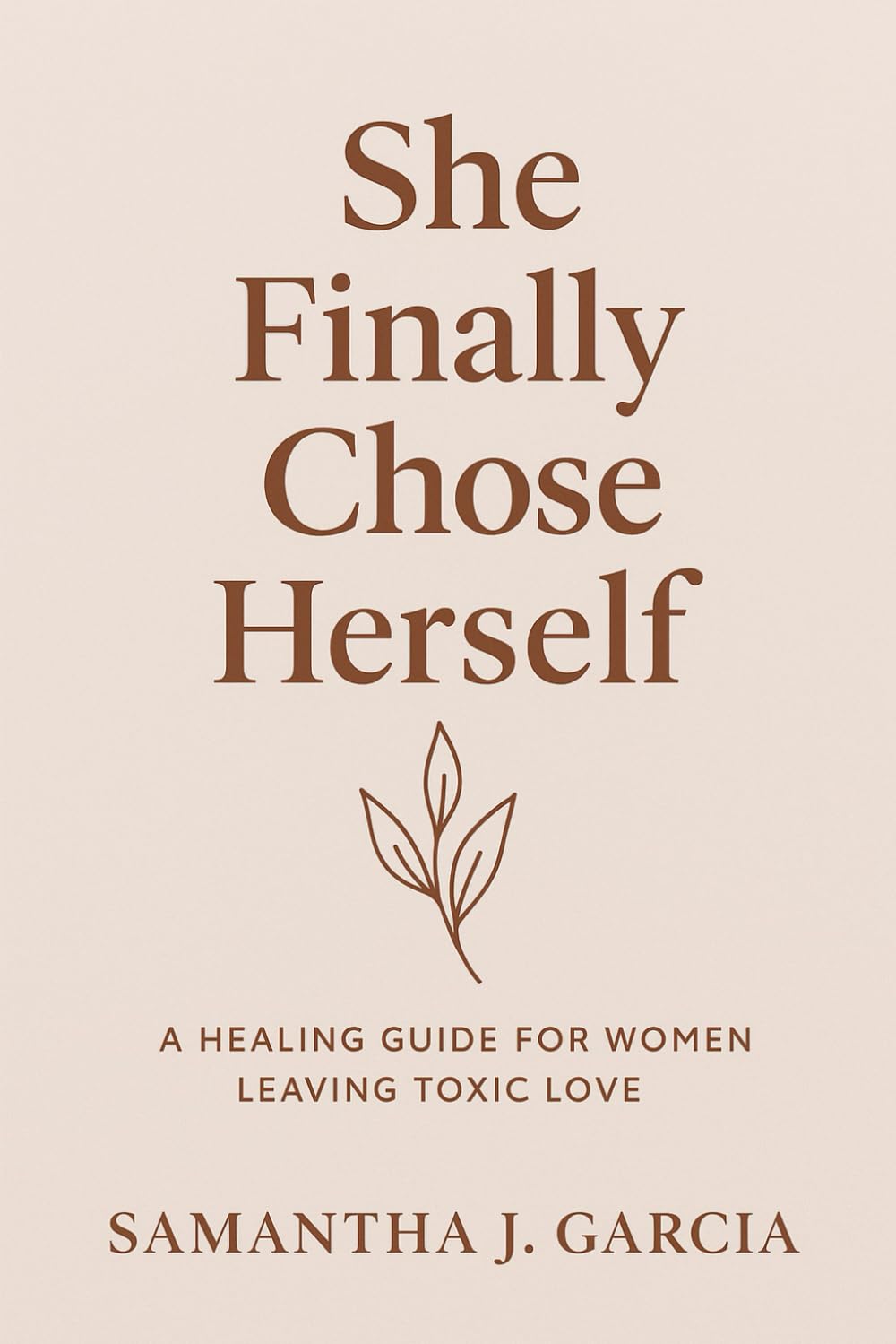 She Finally Chose Herself: A Healing Journey for Women Leaving Toxic Love