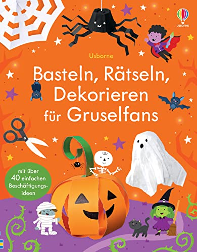 Basteln, Rätseln, Dekorieren für Gruselfans: Bastelideen und Beschäftigung, nicht nur für Halloween – ab 5 Jahren (Basteln-Rätseln-Dekorieren-Reihe)