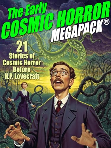  The Early Cosmic Horror MEGAPACK®: 21 Stories of Cosmic Horror Before H.P. Lovecraft (English Edition)