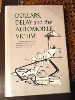 Dollars, Delay and the Automobile Victim. Studies in Reparation for...