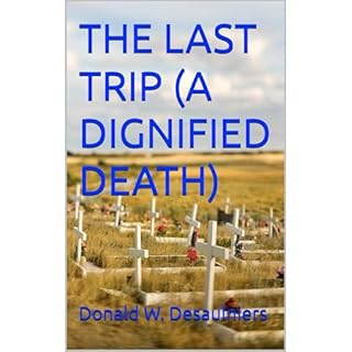 THE LAST TRIP (A DIGNIFIED DEATH) Audiobook By Donald W. Desaulniers cover art