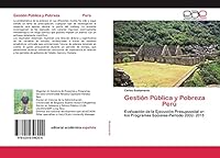Gestión Pública y Pobreza Perú: Evaluación de la Ejecución Presupuestal en los Programas Sociales-Período 2002- 2015 6200396205 Book Cover
