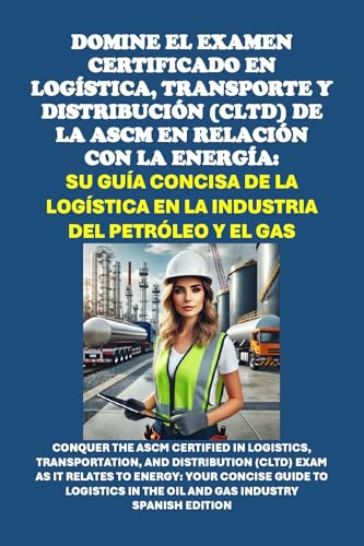 Domine el Examen Certificado en Logística, Transporte y Distribución (CLTD) de la ASCM en Relación con la Energía: Su Guía Concisa de la Logística en la ... y el Gas (Energy Careers) (Spanish Edition)