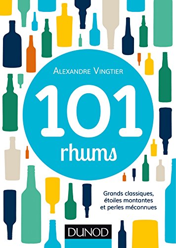 Télécharger 101 rhums - Grands classiques, étoiles montantes et perles méconnues: Grands classiques, étoiles Francais PDF