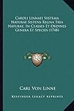 Caroli Linnaei Systema Naturae Sistens Regna Tria Naturae, In Classes Et Ordines Genera Et Species...