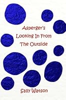 Asperger's Looking In From The Outside 1511863757 Book Cover