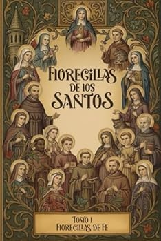 Florecillas de los Santos: Tomo 1 Florecillas de Fe (Spanish Edition)
