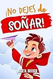 videos religiosos para niños  ¡No dejes de soñar!: Una maravillosa historia inspiradora y motivadora para niños únicos y especiales, que les inculca valor y autoestima para creer en sus sueños