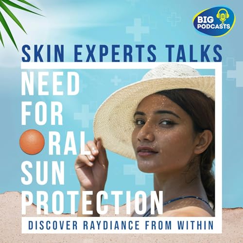 Skin Experts Talks | Need for Oral Sun Protection cover art