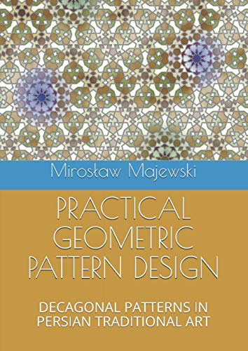  PRACTICAL GEOMETRIC PATTERN DESIGN: DECAGONAL PATTERNS IN PERSIAN TRADITIONAL ART