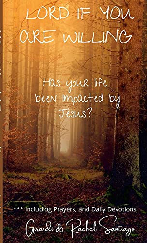 Lord If You Are Willing: Has your life been Impacted by Jesus?