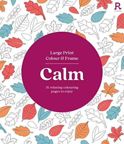Large Print Colour & Frame - Calm (Colouring Book for Adults): 31 Relaxing Colouring Pages to Enjoy (Richardson Colouring Books)