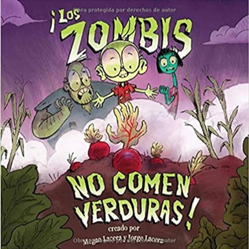 3T. ¡Los zombis no comen verduras!. Escrito e ilustrado por Megan y Jorge Lacera
