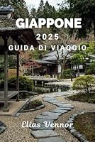 GIAPPONE 2025 GUIDA DI VIAGGIO: La tua tabella di marcia passo dopo passo per un soggiorno breve fatto bene (Italian Edition) B0F5MW3P2W Book Cover
