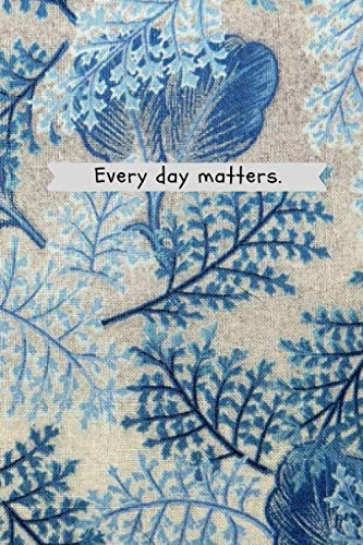 Every Day Matters: Motivational Notebook, Journal, Diary (110 Pages, Blank, 6 X 9)