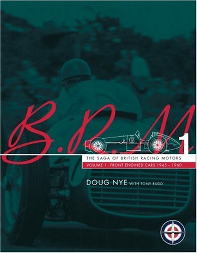 BRM - The Saga of British Racing Motors Vol. 1: The Front Engined Cars 1945-60 BRM - The Saga of British Racing Motors Vol. 1: The Front Engined Cars 1945-60