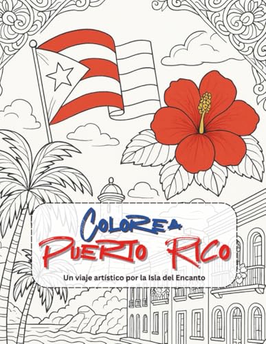 Puerto Rico Coloring Book - Colorea Puerto Rico: Un viaje artístico por la Isla del Encanto. Libro de Colorear para Adultos, Jóvenes y Toda la Familia. (Spanish Edition)