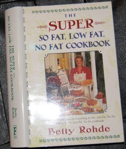 The Super So Fat, Low Fat, No Fat Cookbook by Betty Rohde (1997-05-03 ...