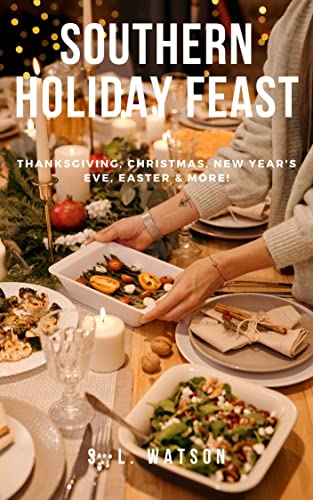 Southern Holiday Feast: Thanksgiving, Christmas, New Year's, Easter & More! (Southern Cooking Recipes)