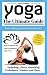 YOGA: Yoga For Beginners, Yoga Poses, Yoga For Weight Loss, Yoga Benefits, Yoga Techniques (The Ultimate Guide - Everything You Need To Know! - ***PLUS ... GIFT*** Meditation: For Everyday Living.)