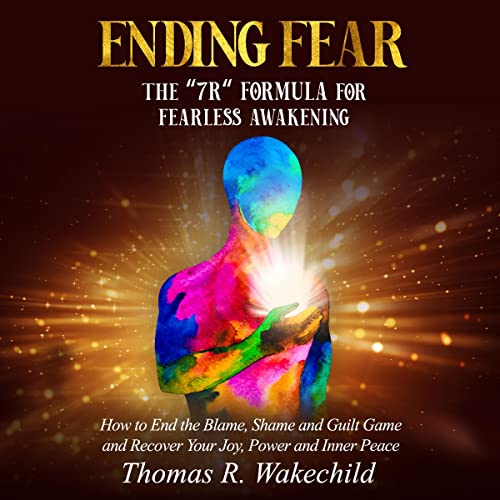 Ending Fear: The &amp;ldquo;7 R&amp;rdquo; Formula for Fearless Awakening by Thomas R Wakechild episode artwork