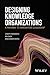Designing Knowledge Organizations: A Pathway to Innovation Leadership
