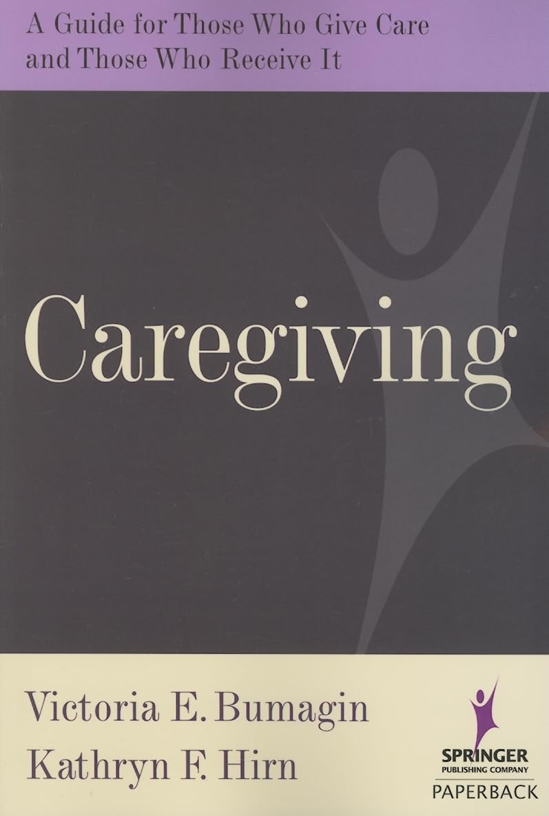 Caregiving: A Guide for Those Who Give Care and Those Who Receive it