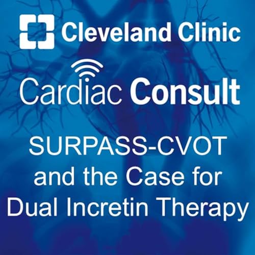 SURPASS-CVOT and the Case for Dual Incretin Therapy