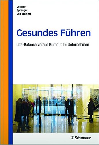 Gesundes führen: Life-Balance versus Burnout in Unternehmen Gesundes führen: Life-Balance versus Burnout in Unternehmen