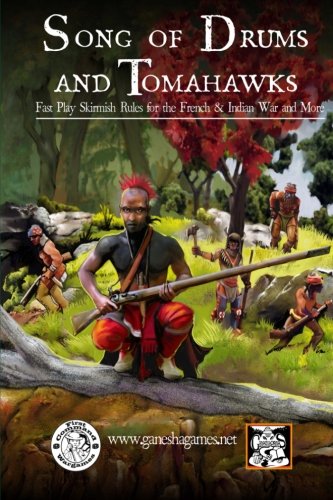 Song of Drums and Tomahawks: Fast Play Skirmish Rules for the French & Indian War and More