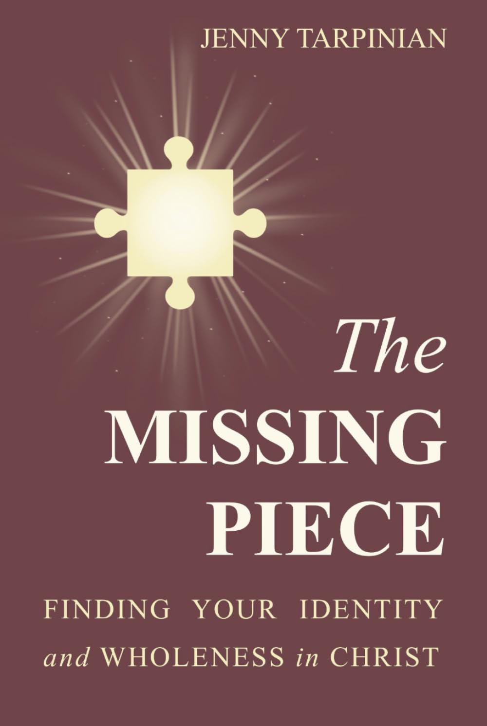 The Missing Piece: Finding Your Identity and Wholeness in Christ