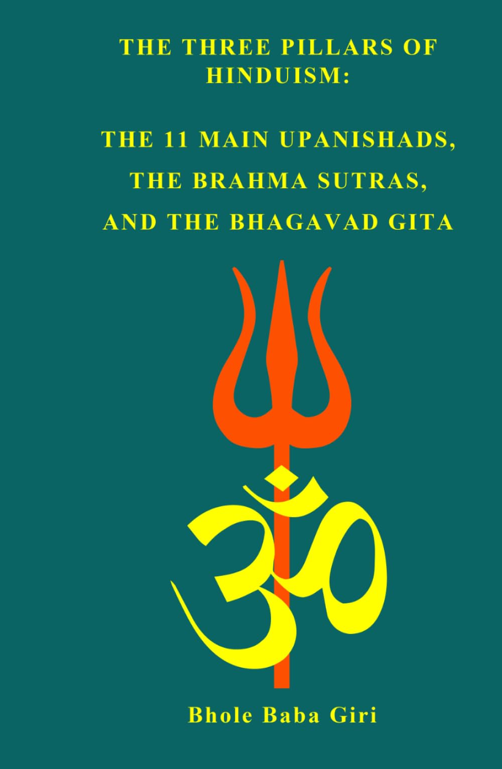 The three pillars of Hinduism: the 11 main Upanishads, the Brahma Sutras and the Bhagavad Gita