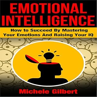 Emotional Intelligence: How to Succeed by Mastering Your Emotions and Raising Your IQ cover art