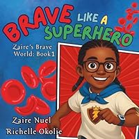 Brave Like A Superhero: Zaire’s Brave World, Book 1 1970356006 Book Cover