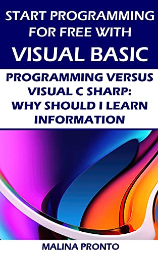 Start Programming For Free with Visual Basic: Programming Versus Visual C Sharp: Why Should I Learn Information Front Cover