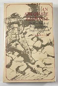 An Adequate Response: The War Poetry of Wilfred Owen and Siegfried Sassoon